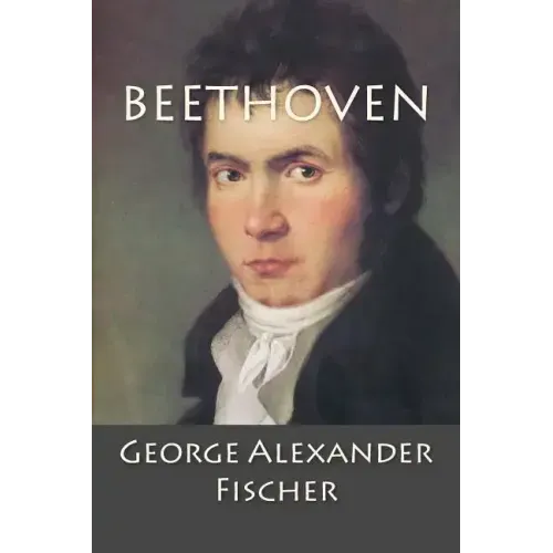 Beethoven: A Character Study together with Wagner's Indebtedness to Beethoven - Paperback