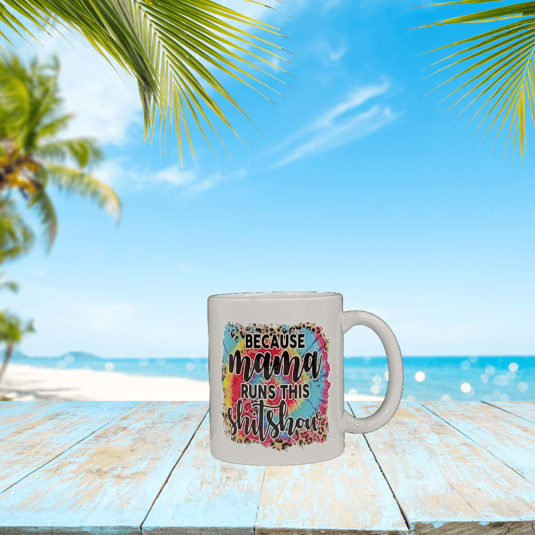 Because Mama Runs this Sh!t Show Mug