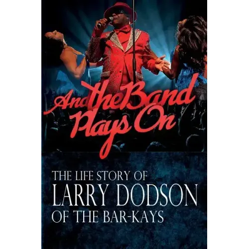 And the Band Plays On: The LIfe Story of Larry Dodson of The Bar-Kays - Paperback