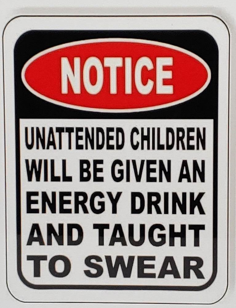 Funny NOTICE! Unattended Children Aluminum Sign 8x10