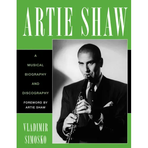 Artie Shaw: A Musical Biography and Discography - Paperback