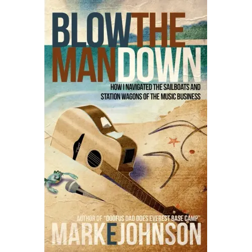 Blow the Man Down: How I navigated the sailboats and station wagons of the music business - Paperback
