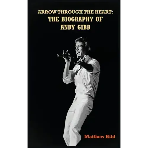 Arrow Through the Heart (hardback): The Biography of Andy Gibb - Hardcover