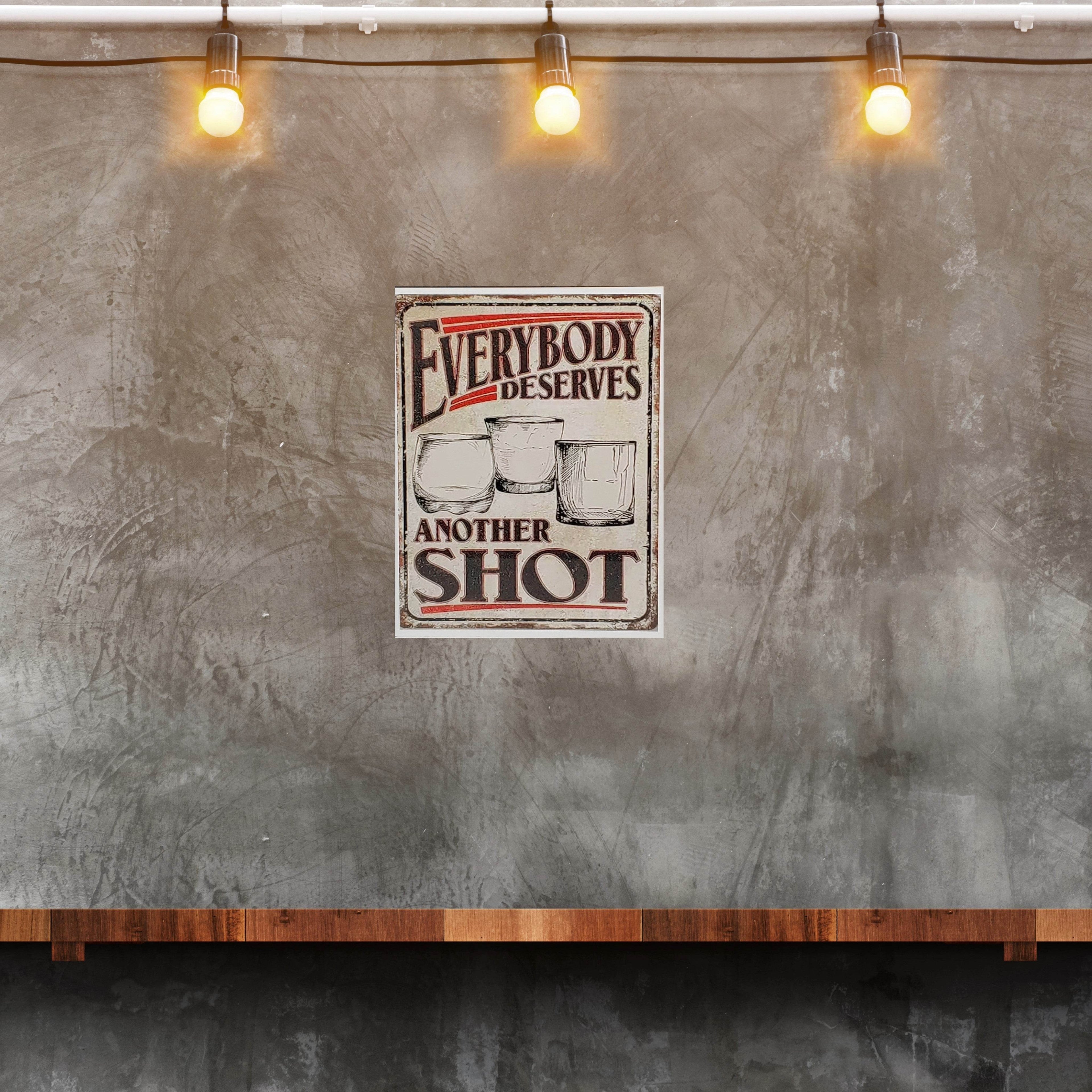 Everybody Deserves Another Shot Aluminum Sign 8x10
