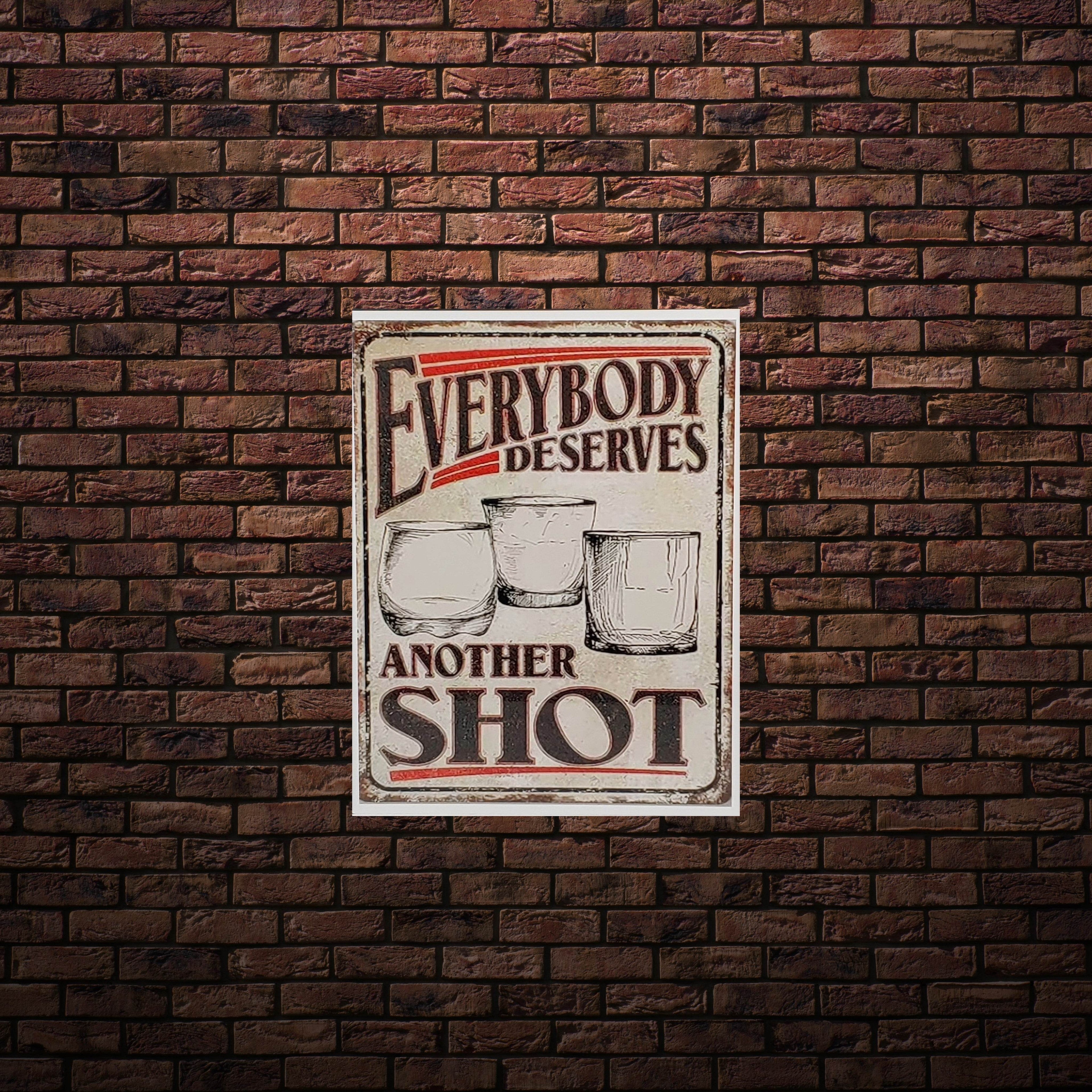 Everybody Deserves Another Shot Aluminum Sign 8x10