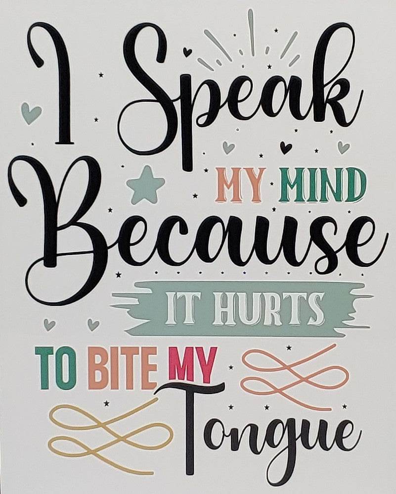 I speak my mind because it hurts to bite my tongue Aluminum Sign 8x10