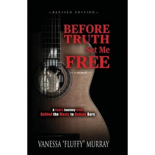 Before Truth Set Me Free: A Fool's Journey from Behind the Music to Behind Bars - Paperback