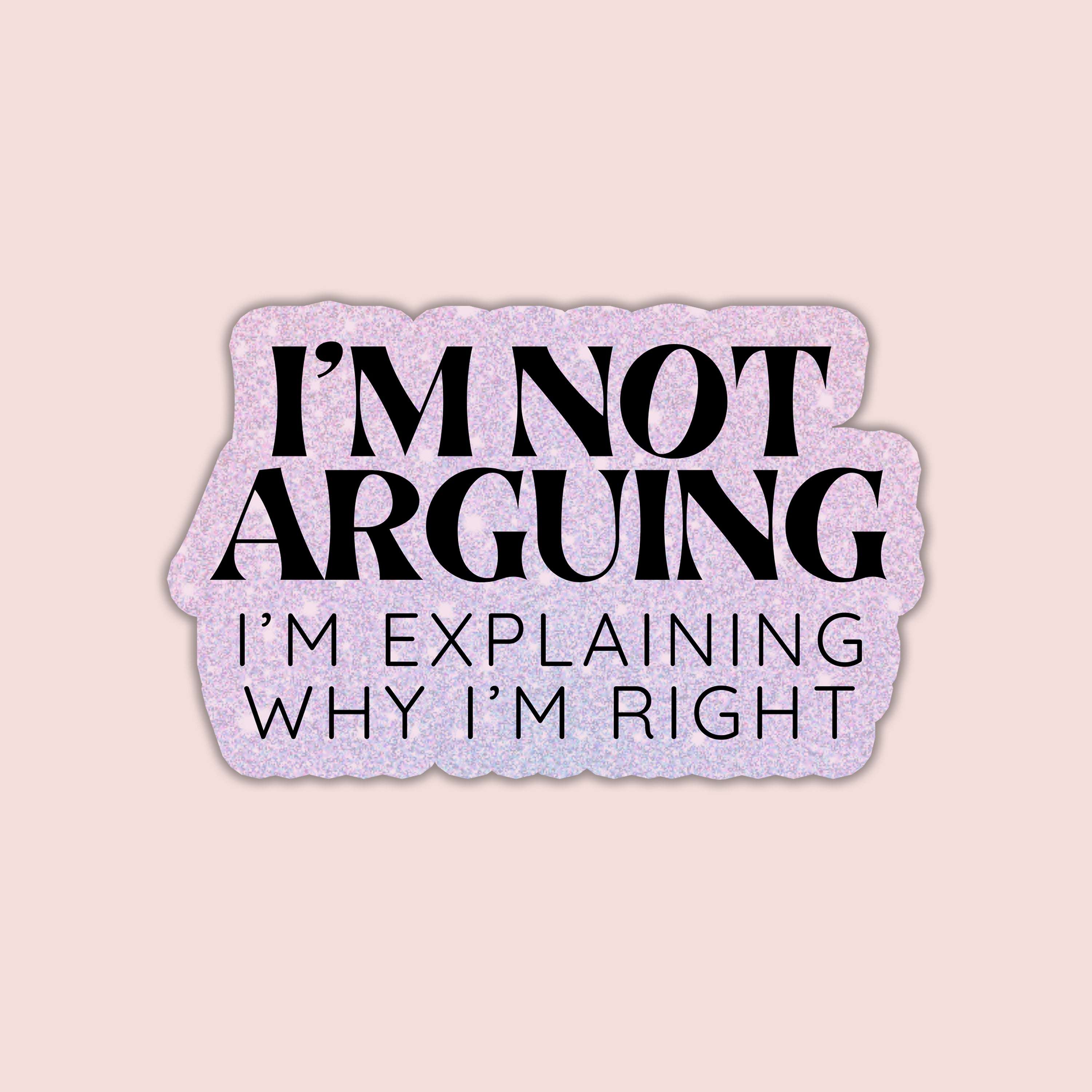 I'm Not Arguing Sticker