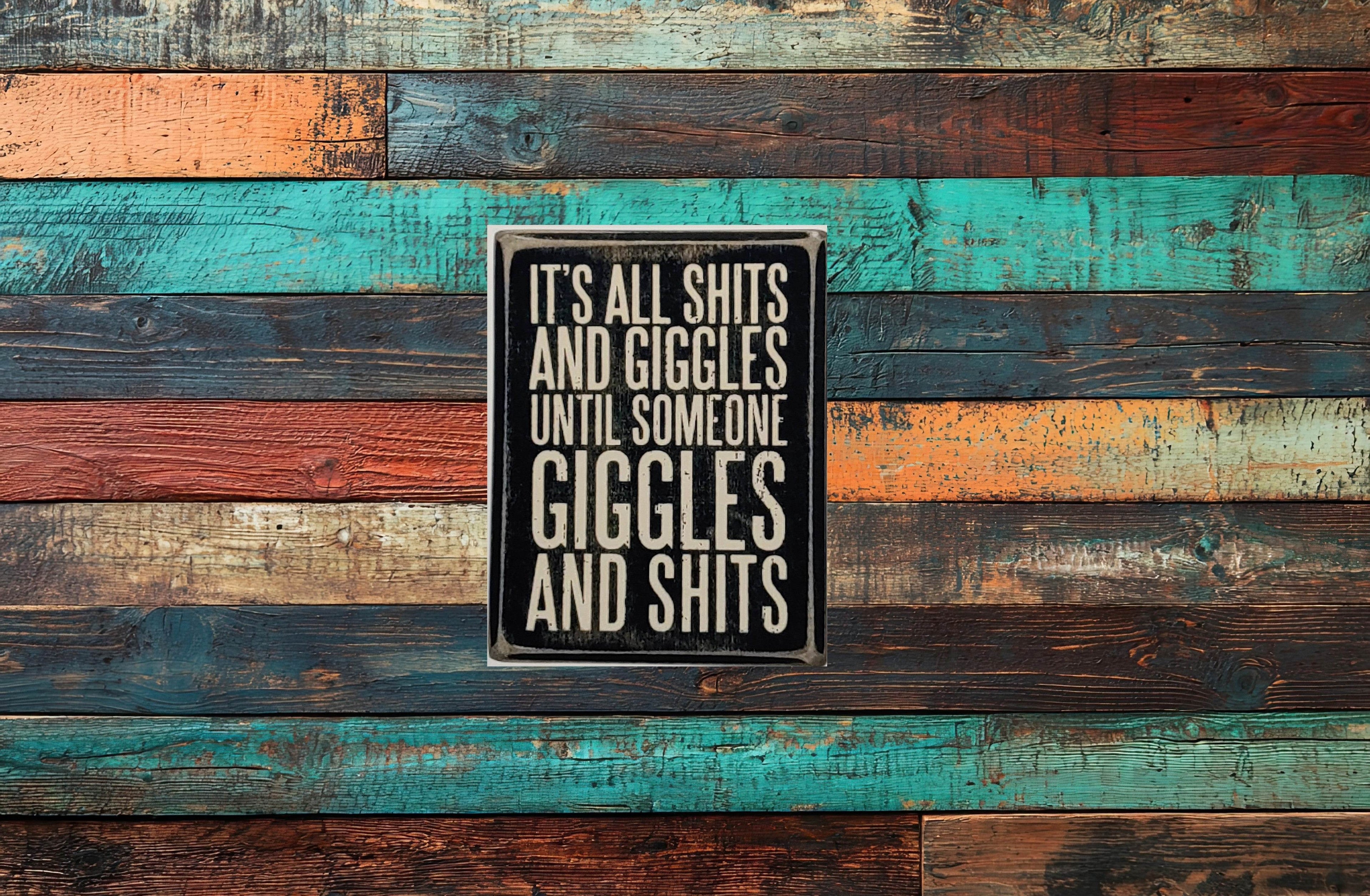 Hilarious It's all Sh!ts and Giggles till someone Giggles and Sh!ts Aluminum Sign 8x10