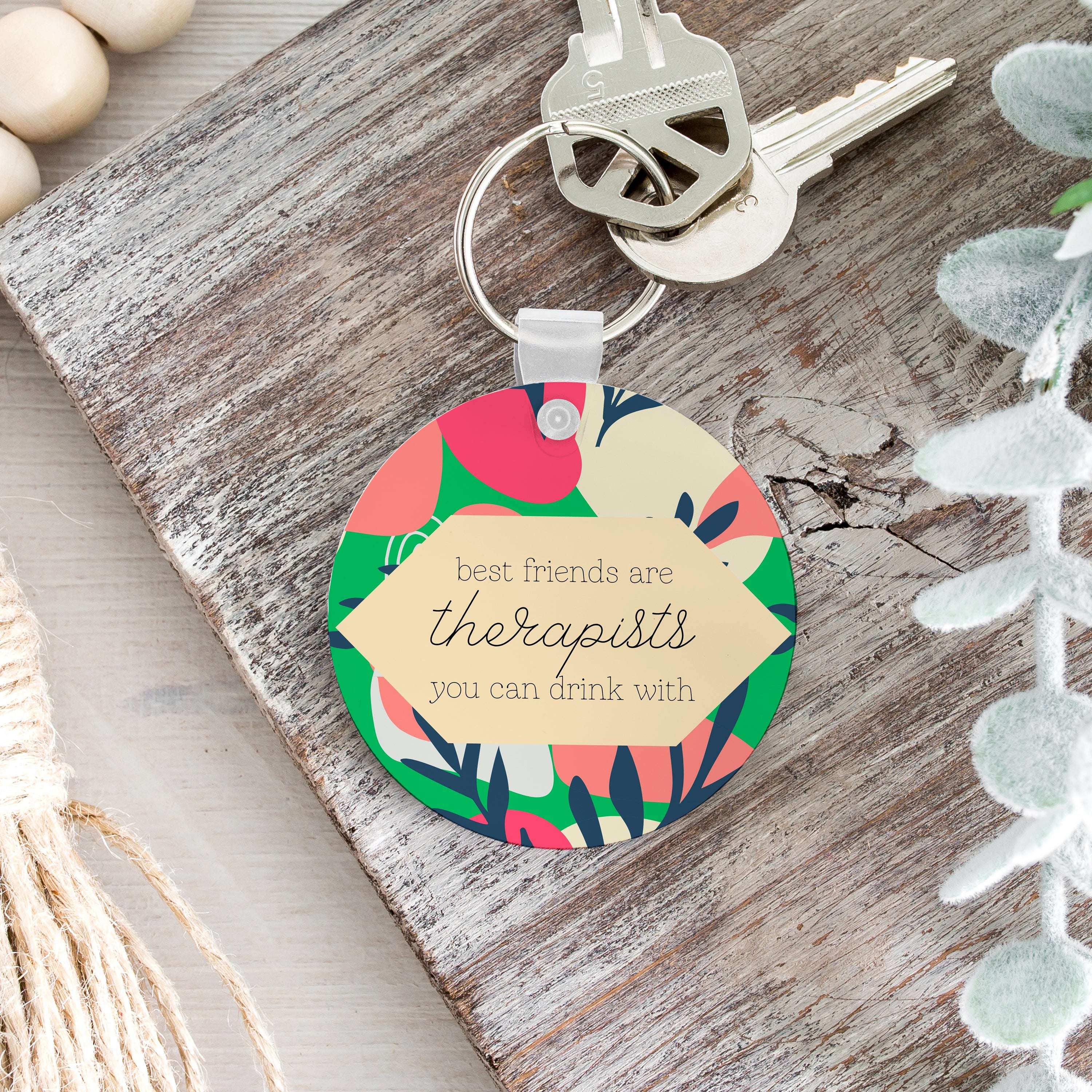 Best Friends are Therapists You Can Drink With Keychain