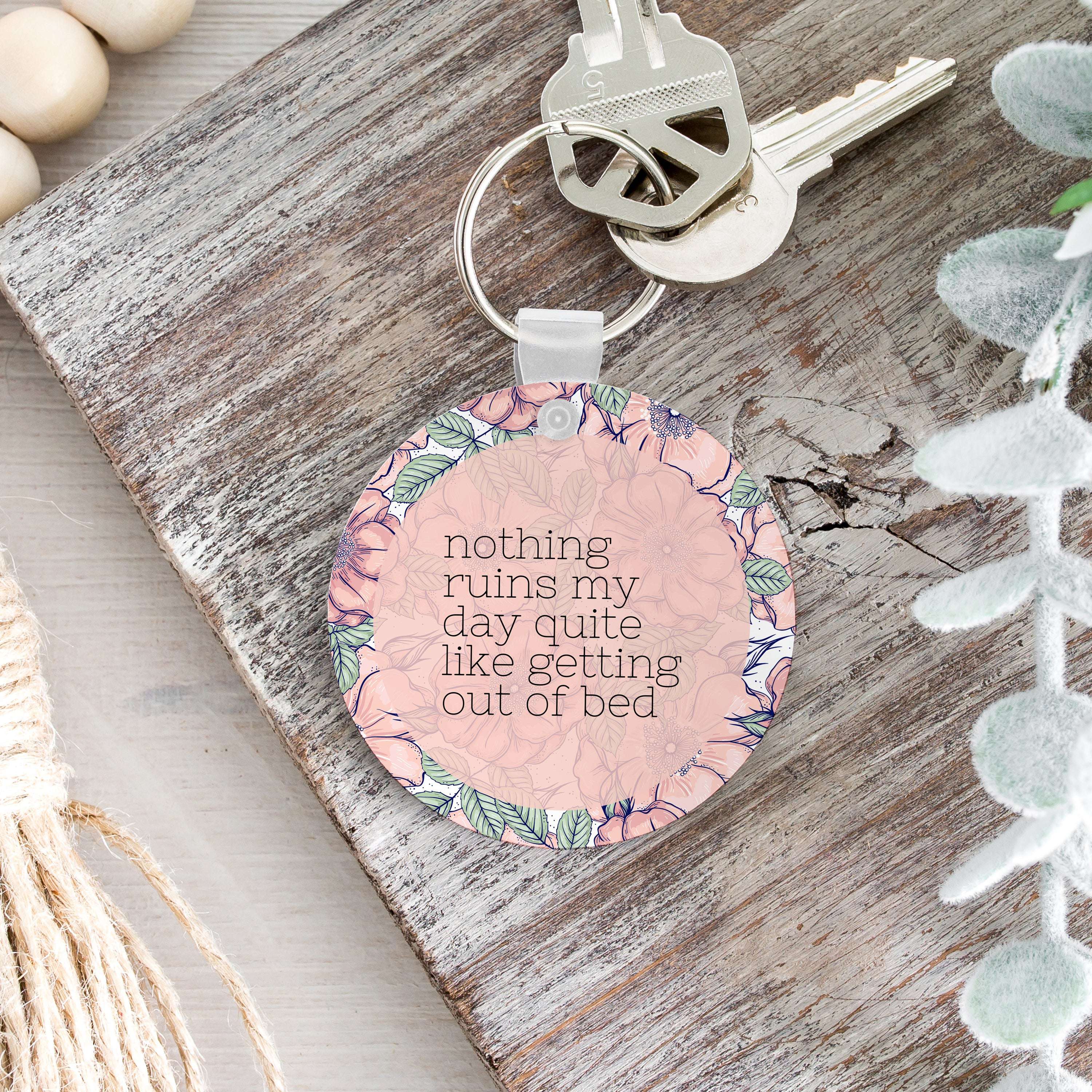 Nothing Ruins My Day Quite Like Getting Out Of Bed Keychain