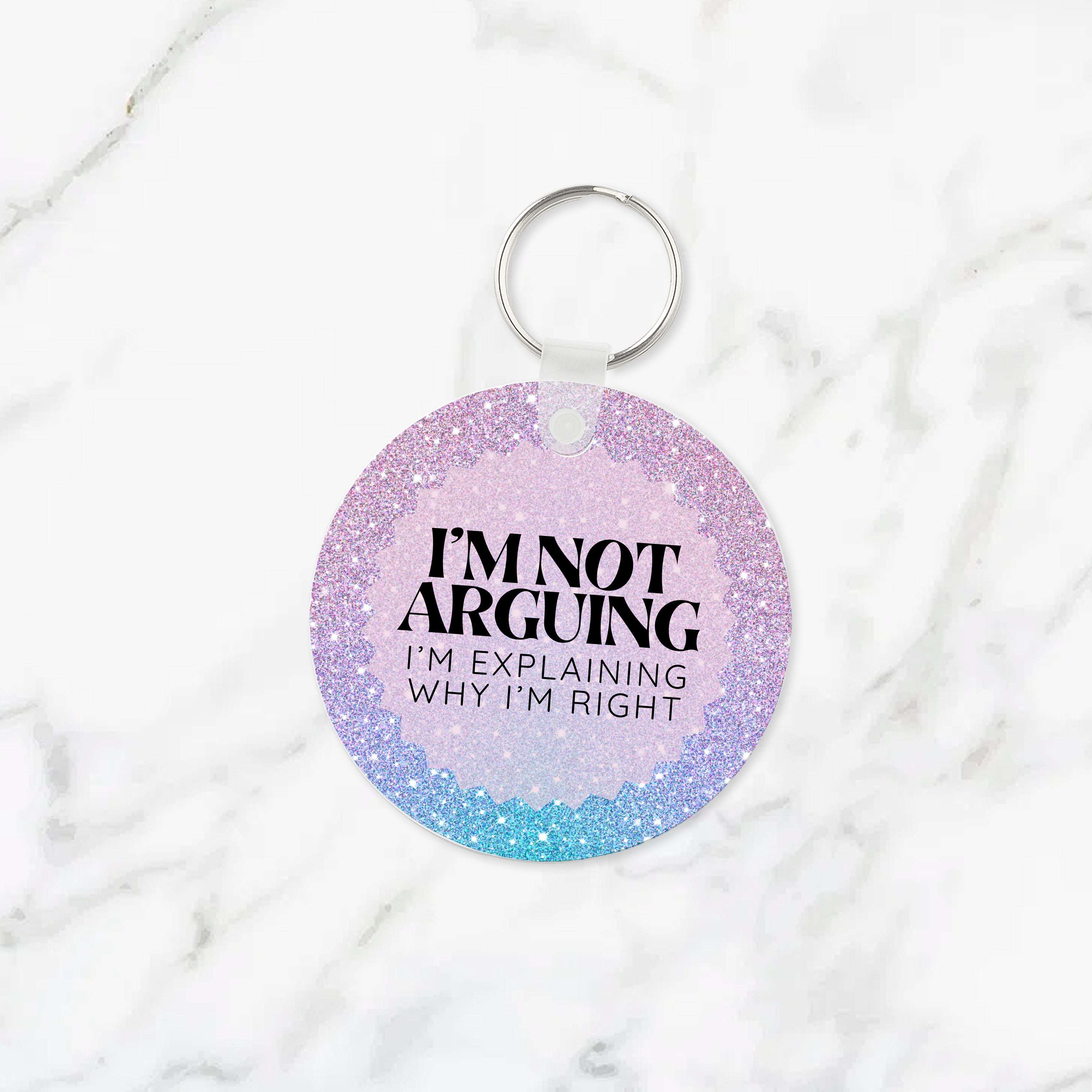 I'm Not Arguing, I'm Explaining Why I'm Right Keychain