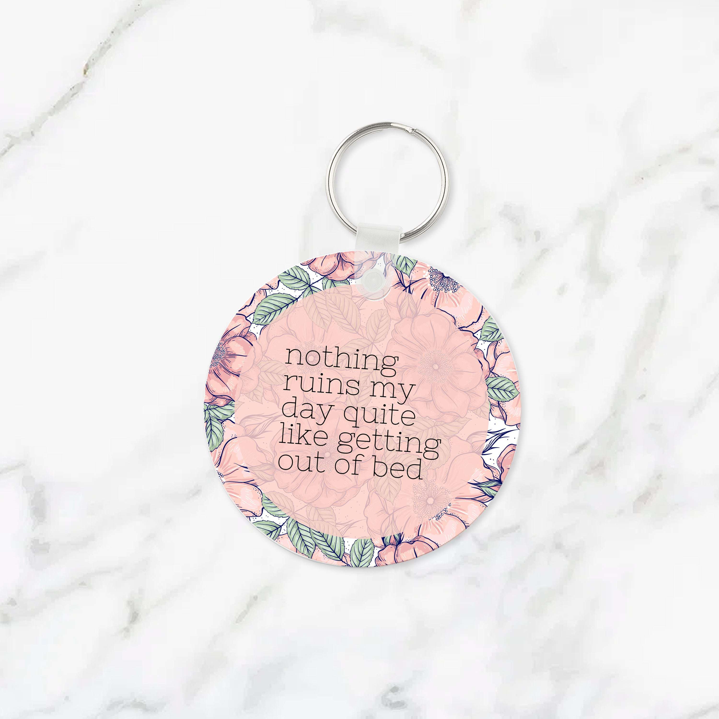 Nothing Ruins My Day Quite Like Getting Out Of Bed Keychain