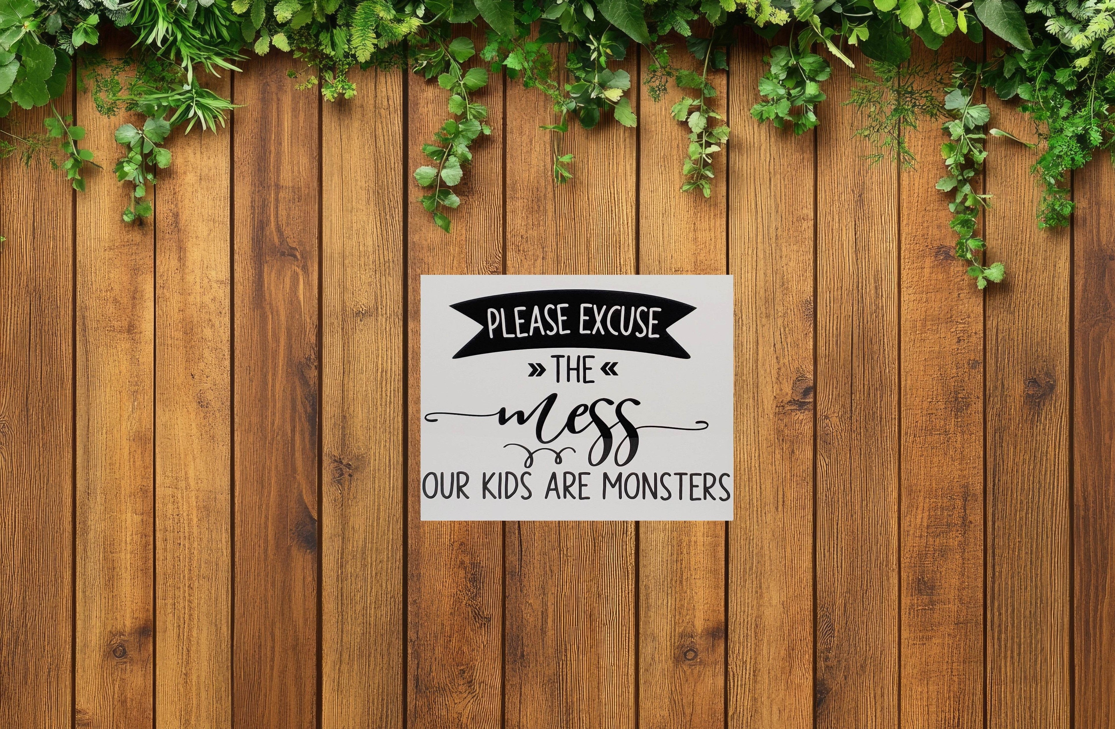 Please Excuse the Mess, Our Kids are Monsters Aluminum Sign 8x10