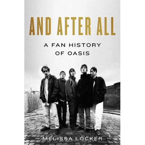 And After All: A Fan History of Oasis - Hardcover