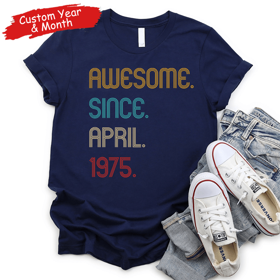 Awesome Since Birthday Gift - Personalized Custom T Shirt - Birthday, Loving, Funny Gift for Him/Her, Mom & Dad, Wife & Husband