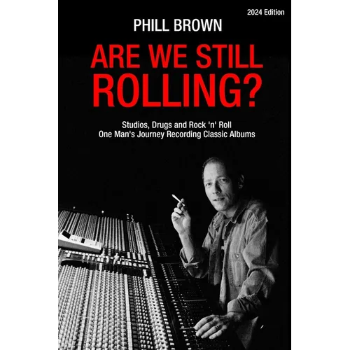 Are We Still Rolling? Studios, Drugs and Rock 'n' Roll - One Man's Journey Recording Classic Albums - Paperback