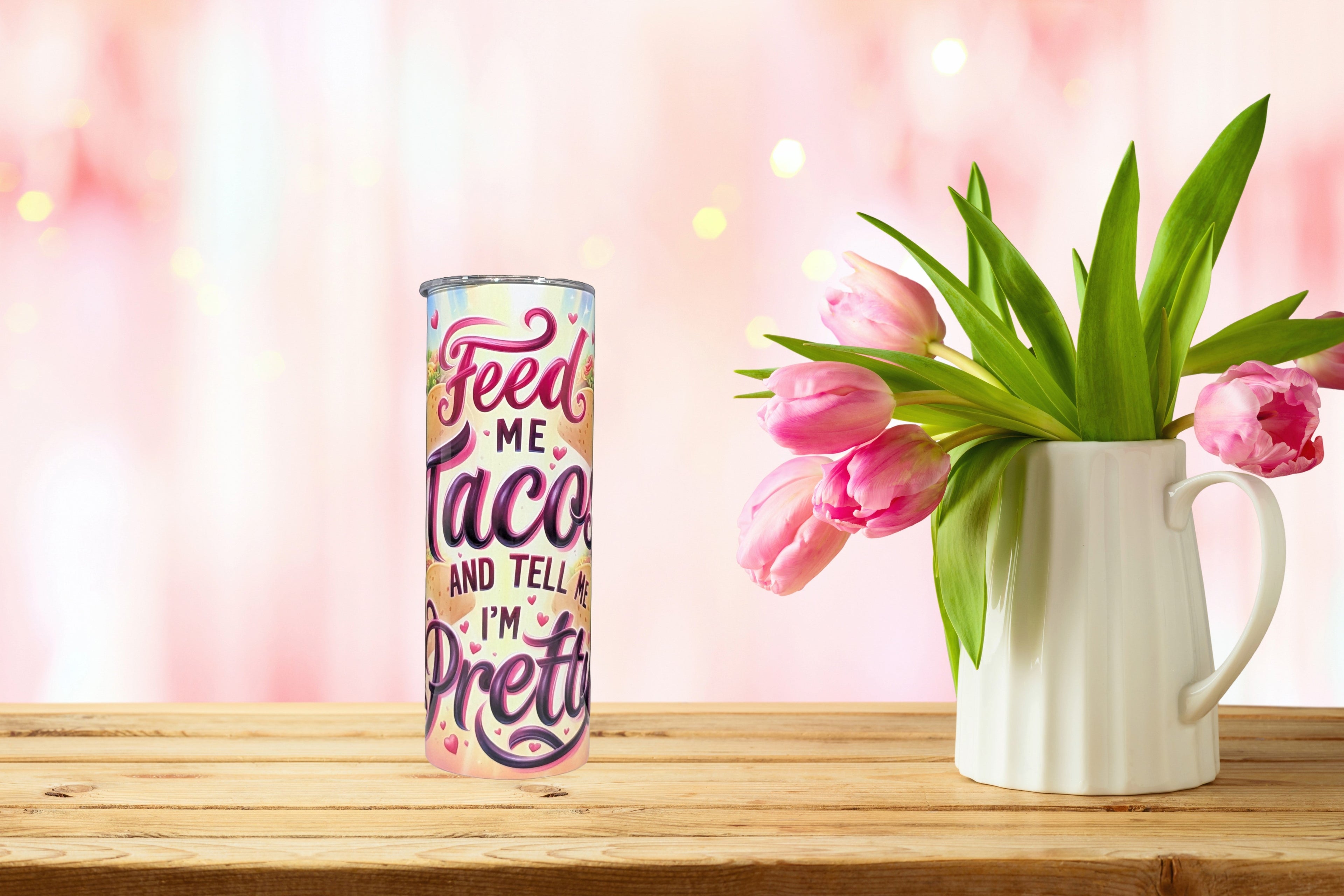 "Feed Me Tacos and Tell Me I'm Pretty" Tumbler