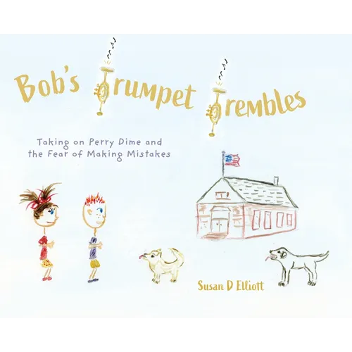 Bob's Trumpet Trembles: Taking on Perry Dime and the Fear of Making Mistakes - Hardcover
